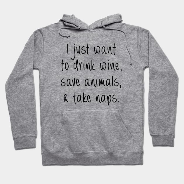 Drink Wine, Save Animals and Take Naps Hoodie by qpdesignco